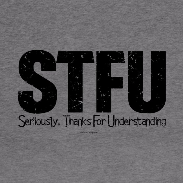 STFU - Seriously. Thanks For Understanding - funny by eBrushDesign